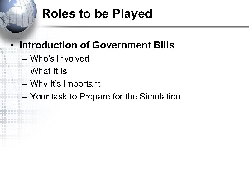 Roles to be Played • Introduction of Government Bills – – Who’s Involved What