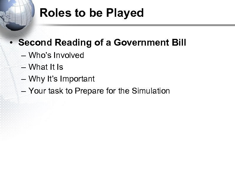 Roles to be Played • Second Reading of a Government Bill – – Who’s