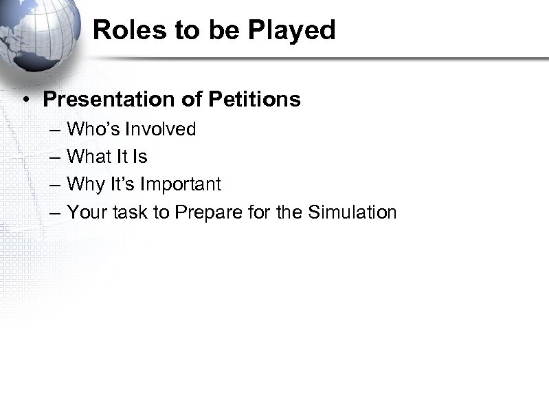 Roles to be Played • Presentation of Petitions – – Who’s Involved What It