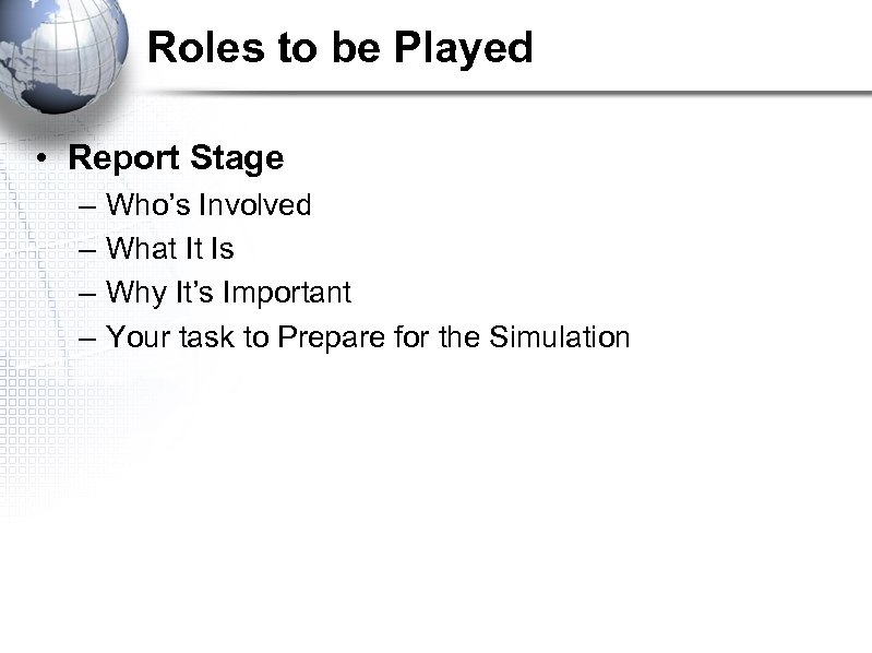 Roles to be Played • Report Stage – – Who’s Involved What It Is