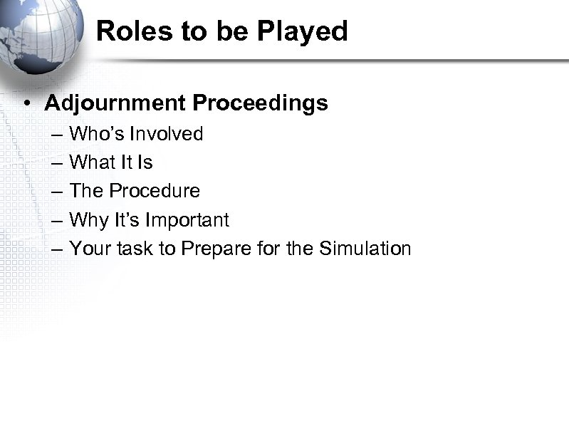 Roles to be Played • Adjournment Proceedings – – – Who’s Involved What It