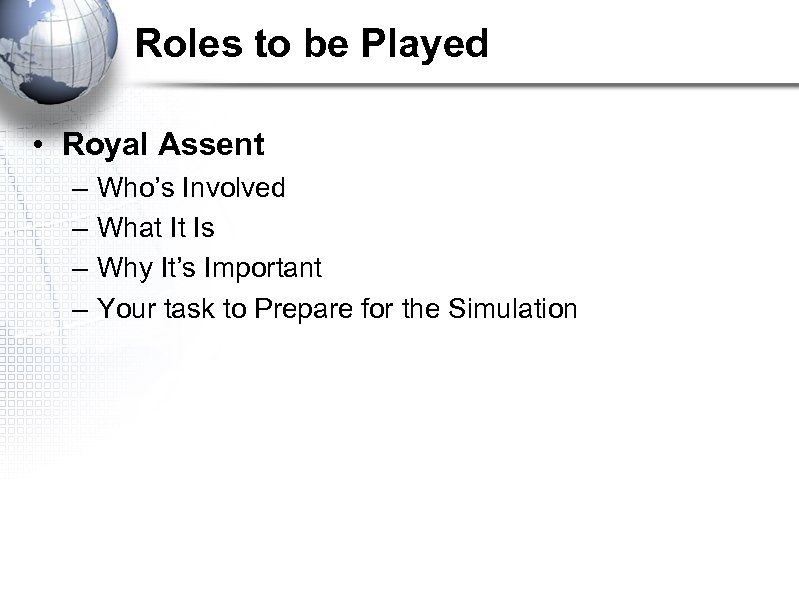 Roles to be Played • Royal Assent – – Who’s Involved What It Is