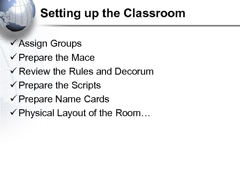 Setting up the Classroom ü Assign Groups ü Prepare the Mace ü Review the