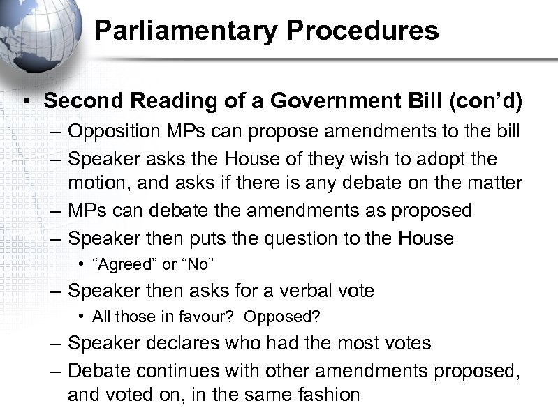 Parliamentary Procedures • Second Reading of a Government Bill (con’d) – Opposition MPs can