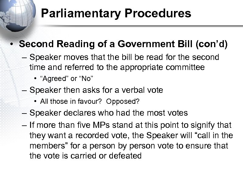 Parliamentary Procedures • Second Reading of a Government Bill (con’d) – Speaker moves that