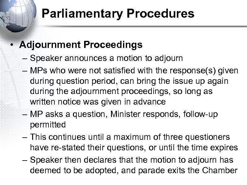 Parliamentary Procedures • Adjournment Proceedings – Speaker announces a motion to adjourn – MPs