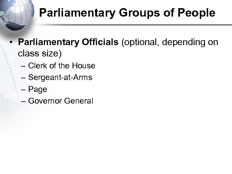 Parliamentary Groups of People • Parliamentary Officials (optional, depending on class size) – –