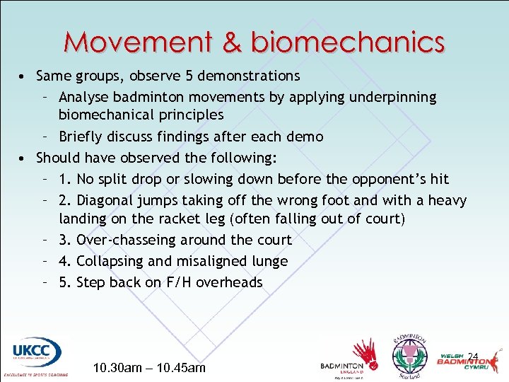 Movement & biomechanics • Same groups, observe 5 demonstrations – Analyse badminton movements by