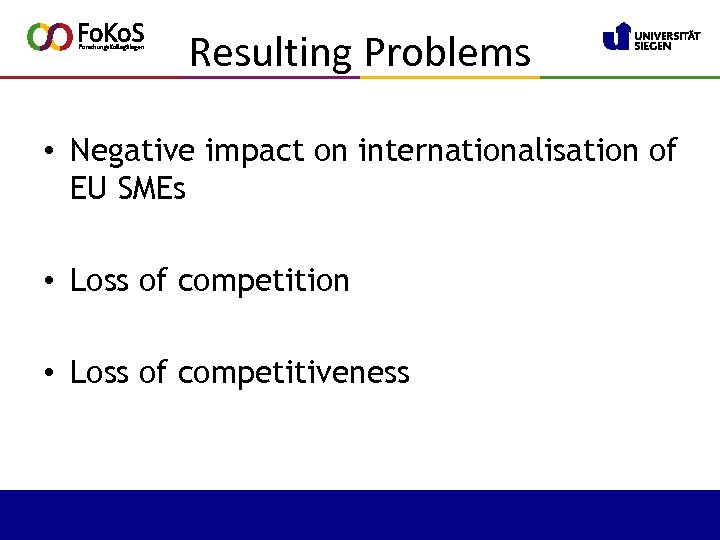 Resulting Problems • Negative impact on internationalisation of EU SMEs • Loss of competition