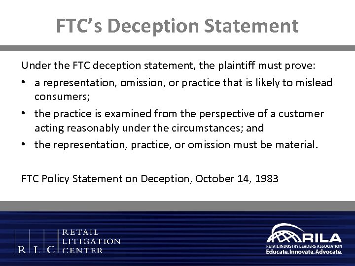 FTC’s Deception Statement Under the FTC deception statement, the plaintiff must prove: • a
