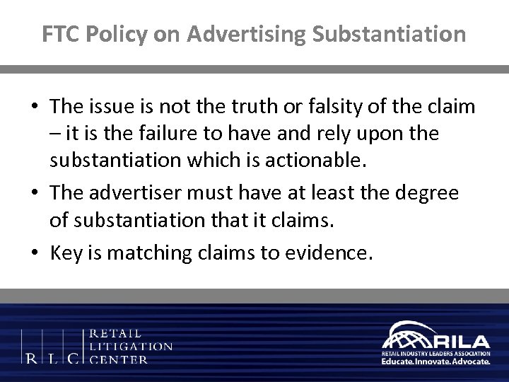 FTC Policy on Advertising Substantiation • The issue is not the truth or falsity