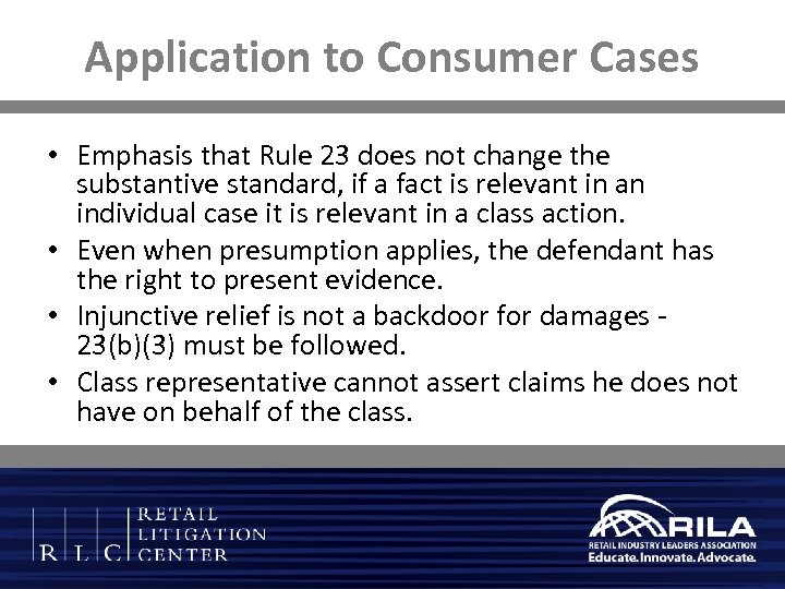 Application to Consumer Cases • Emphasis that Rule 23 does not change the substantive