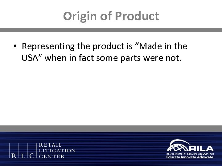 Origin of Product • Representing the product is “Made in the USA” when in