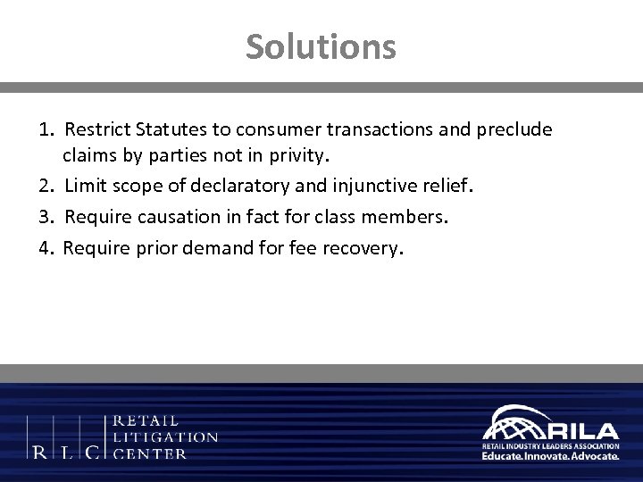 Solutions 1. Restrict Statutes to consumer transactions and preclude claims by parties not in