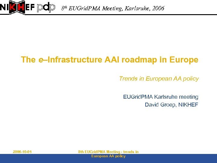 8 th EUGrid. PMA Meeting, Karlsruhe, 2006 The e–Infrastructure AAI roadmap in Europe Trends