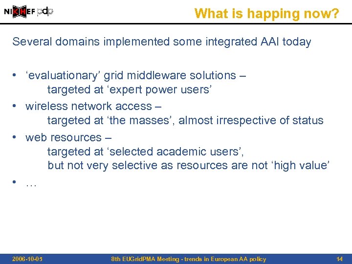 What is happing now? Several domains implemented some integrated AAI today • ‘evaluationary’ grid