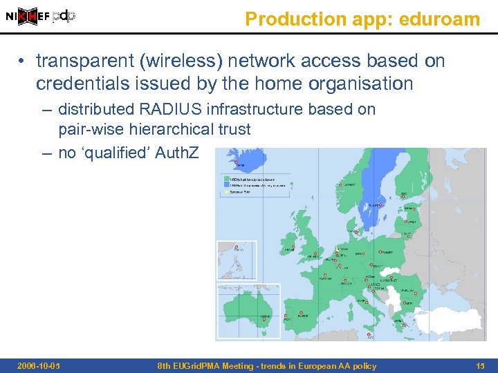 Production app: eduroam • transparent (wireless) network access based on credentials issued by the