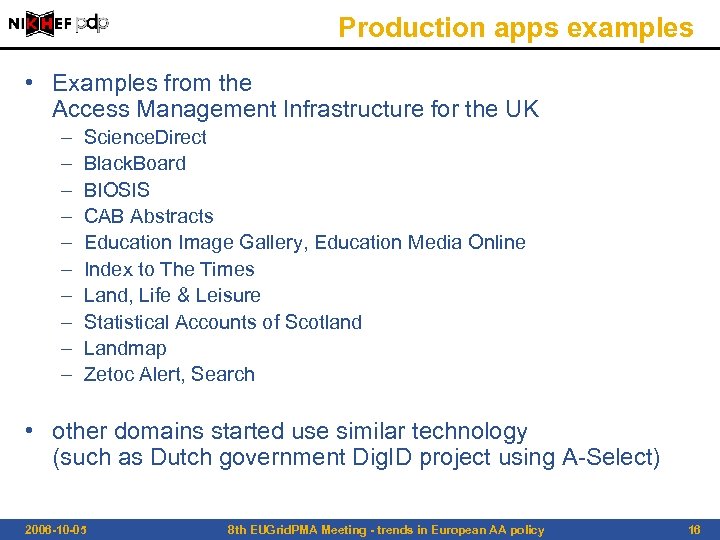 Production apps examples • Examples from the Access Management Infrastructure for the UK –