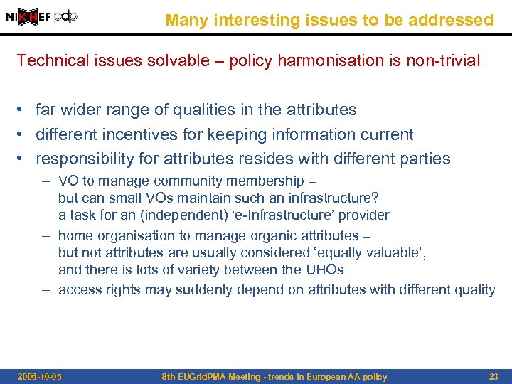 Many interesting issues to be addressed Technical issues solvable – policy harmonisation is non-trivial