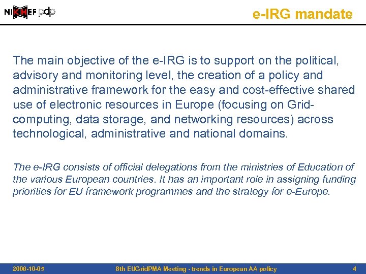 e-IRG mandate The main objective of the e-IRG is to support on the political,