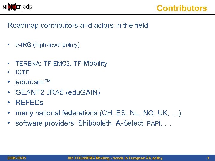 Contributors Roadmap contributors and actors in the field • e-IRG (high-level policy) • TERENA: