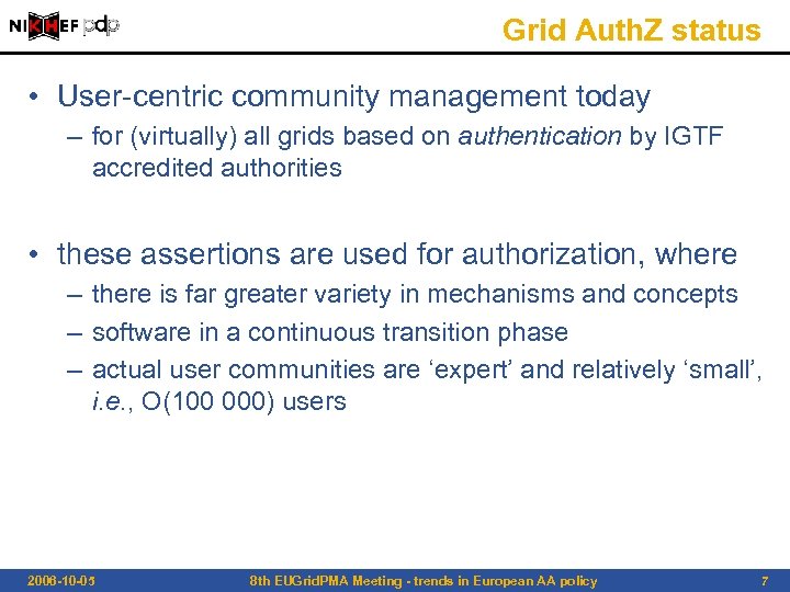 Grid Auth. Z status • User-centric community management today – for (virtually) all grids