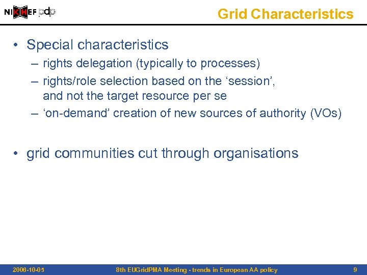 Grid Characteristics • Special characteristics – rights delegation (typically to processes) – rights/role selection