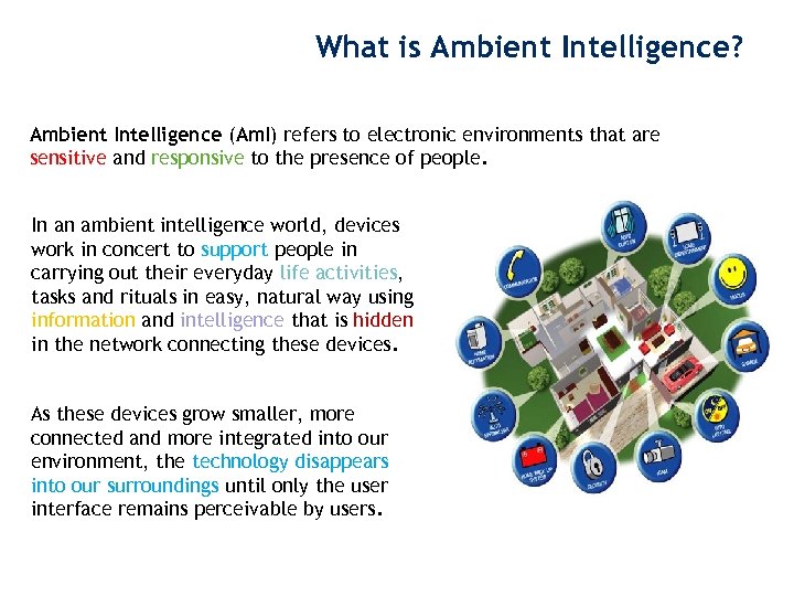 What is Ambient Intelligence? Ambient Intelligence (Am. I) refers to electronic environments that are