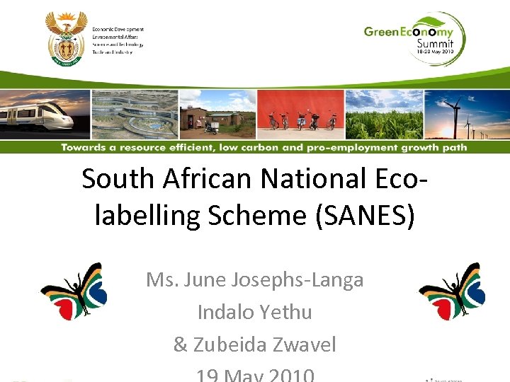 South African National Ecolabelling Scheme (SANES) Ms. June Josephs-Langa Indalo Yethu & Zubeida Zwavel