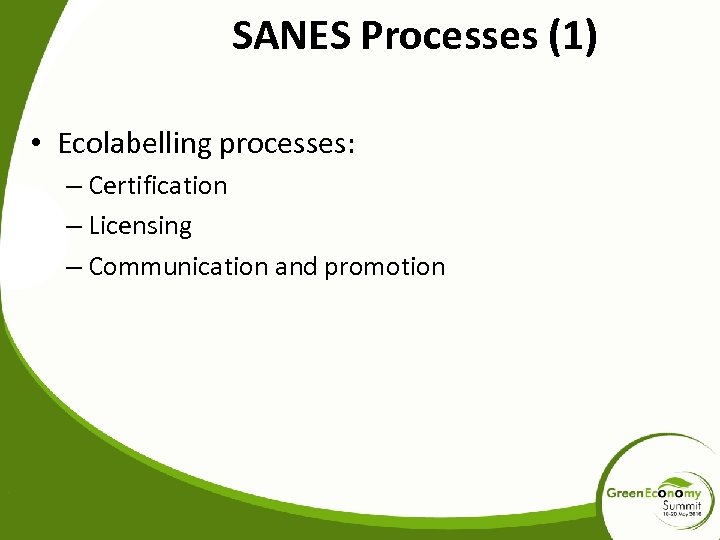 SANES Processes (1) • Ecolabelling processes: – Certification – Licensing – Communication and promotion