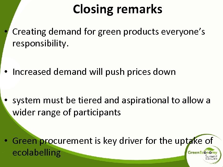 Closing remarks • Creating demand for green products everyone’s responsibility. • Increased demand will