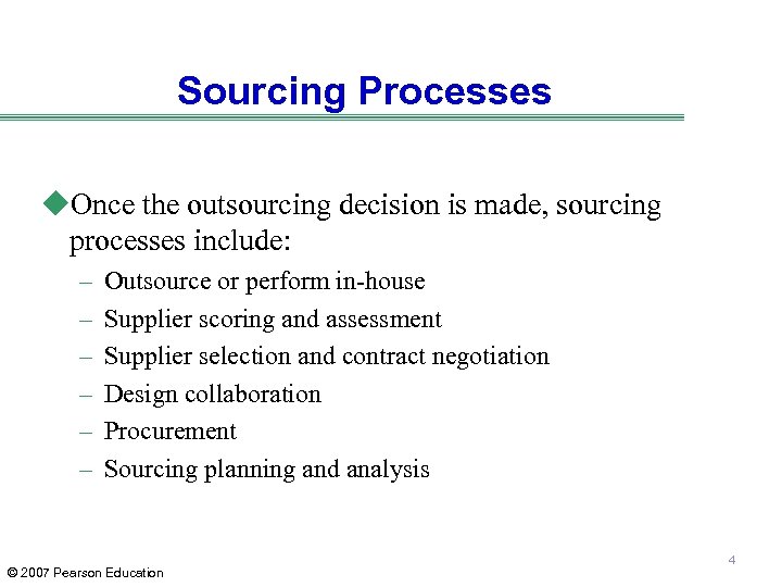 Sourcing Processes u. Once the outsourcing decision is made, sourcing processes include: – –