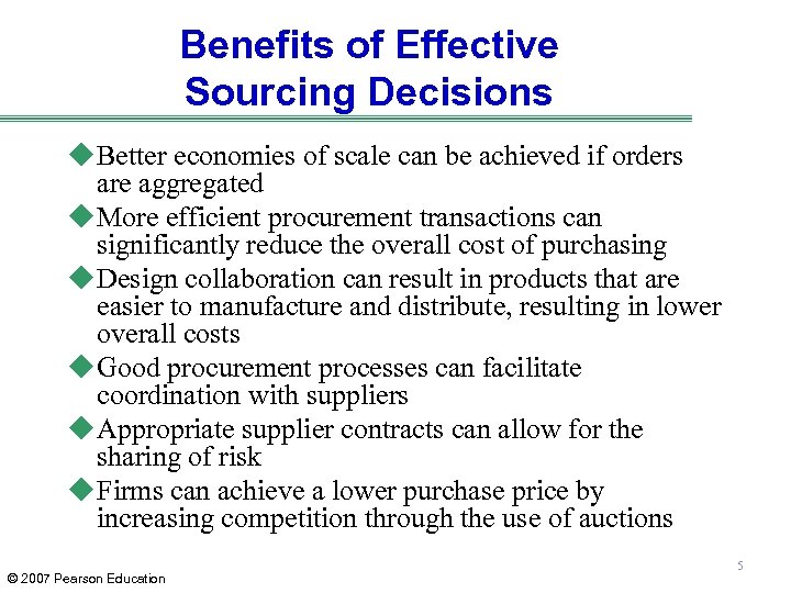 Benefits of Effective Sourcing Decisions u Better economies of scale can be achieved if