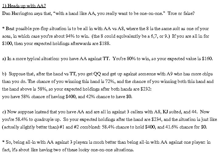 1) Heads up with AA? Dan Harrington says that, “with a hand like AA,