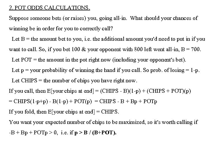 2. POT ODDS CALCULATIONS. Suppose someone bets (or raises) you, going all-in. What should