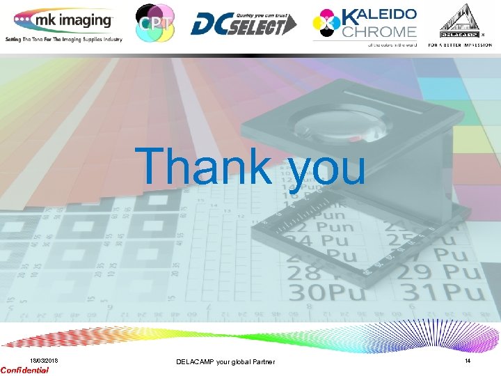 Thank you 18/03/2018 Confidential DELACAMP your global Partner 14 