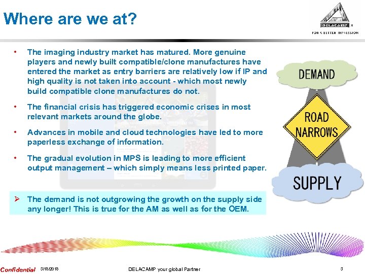 Where are we at? • The imaging industry market has matured. More genuine players