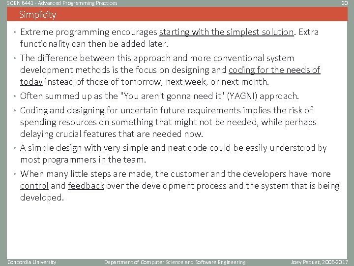 SOEN 6441 - Advanced Programming Practices 20 Simplicity • Extreme programming encourages starting with