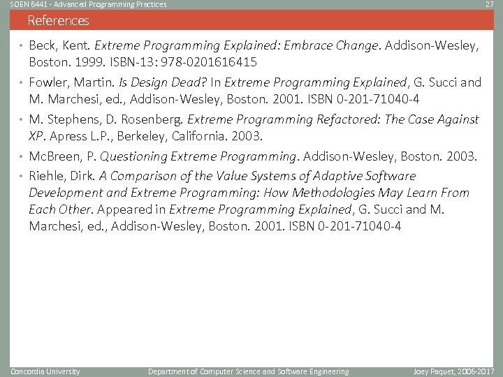 SOEN 6441 - Advanced Programming Practices 27 References • Beck, Kent. Extreme Programming Explained: