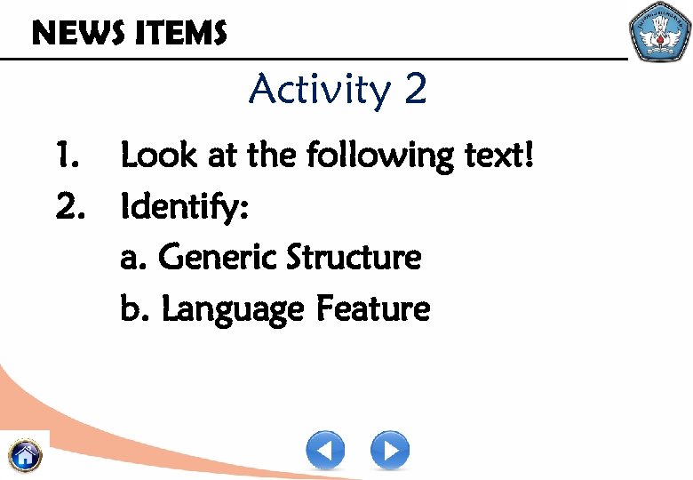 NEWS ITEMS Activity 2 1. Look at the following text! 2. Identify: a. Generic