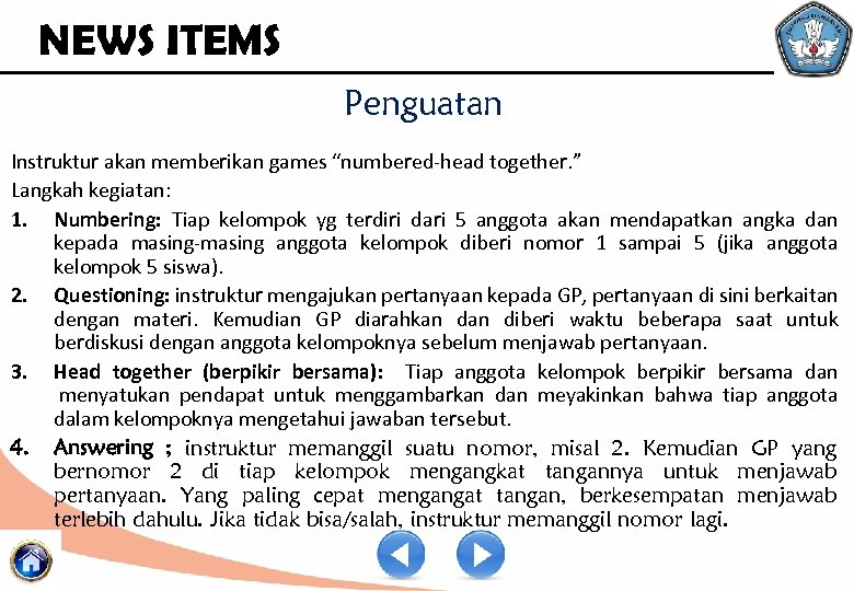 NEWS ITEMS Penguatan Instruktur akan memberikan games “numbered-head together. ” Langkah kegiatan: 1. Numbering: