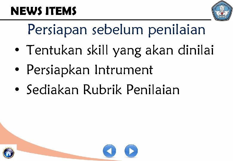 NEWS ITEMS Persiapan sebelum penilaian • Tentukan skill yang akan dinilai • Persiapkan Intrument