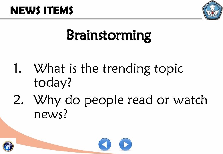 NEWS ITEMS Brainstorming 1. What is the trending topic today? 2. Why do people