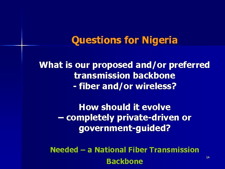 Questions for Nigeria What is our proposed and/or preferred transmission backbone - fiber and/or