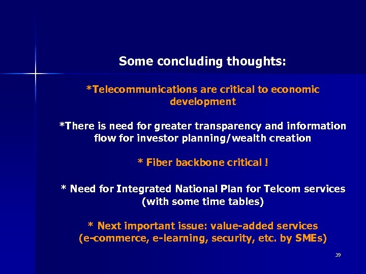 Some concluding thoughts: *Telecommunications are critical to economic development *There is need for greater