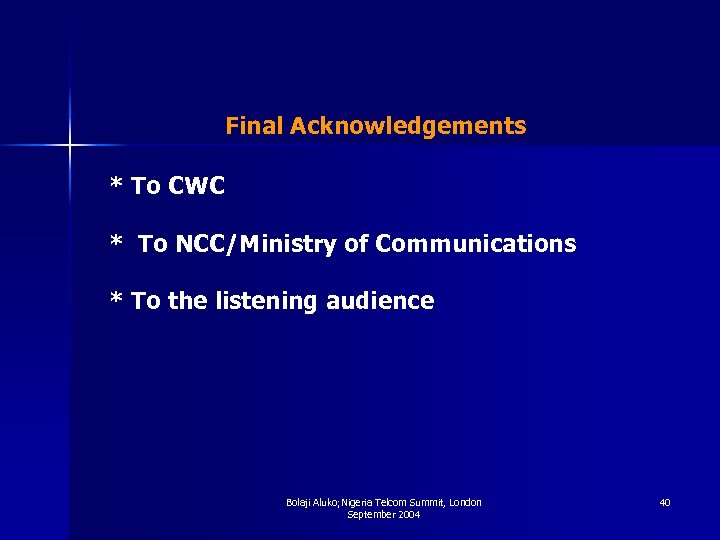 Final Acknowledgements * To CWC * To NCC/Ministry of Communications * To the listening