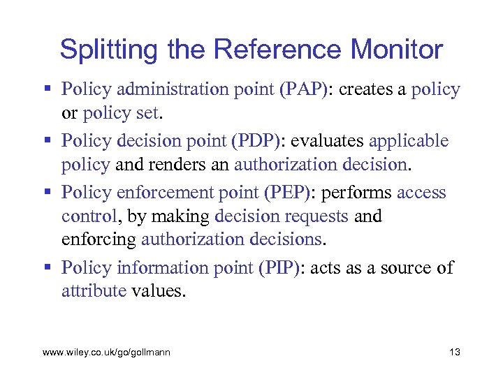 Splitting the Reference Monitor § Policy administration point (PAP): creates a policy or policy