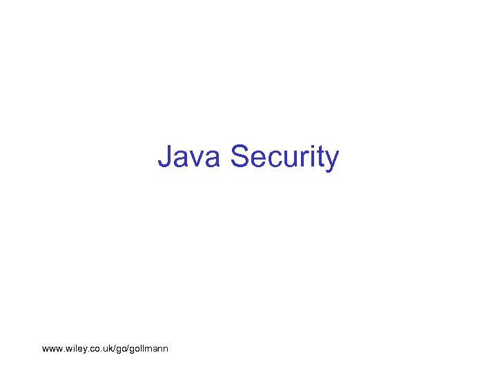 Java Security www. wiley. co. uk/go/gollmann 