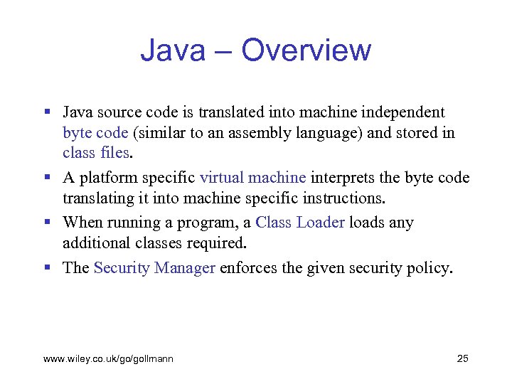 Java – Overview § Java source code is translated into machine independent byte code