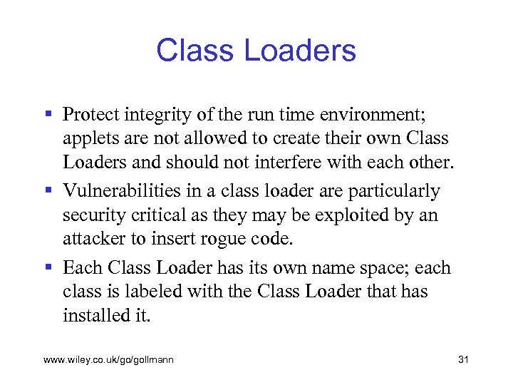 Class Loaders § Protect integrity of the run time environment; applets are not allowed